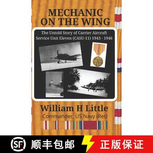 【3-4周达】Mechanic on the Wing: The Untold Story of Carrier Aircraft Service Unit Eleven (CASU-11) 1... [9780578739212]