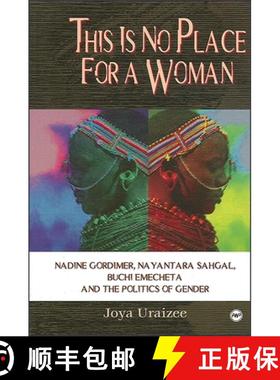 【3-4周达】This Is No Place for a Woman: Nadine Gordimer, Na Yantara Sahgal, Buchi Emecheta, and the ... [9780865437678]