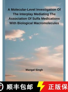 【3-4周达】A Molecular-Level Investigation Of The Interplay Mediating The Association Of Sulfa Medica... [9798230618843]