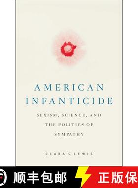 【3-4周达】American Infanticide: Sexism, Science, and the Politics of Sympathy [9781978833821]