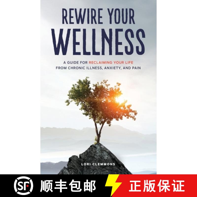 【2-3周达】Rewire Your Wellness: A Guide to Reclaiming Your Life From Chronic Illness, Anxiety, and Pain [9798991285506]