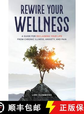 【3-4周达】Rewire Your Wellness: A Guide to Reclaiming Your Life From Chronic Illness, Anxiety, and Pain [9798991285506]