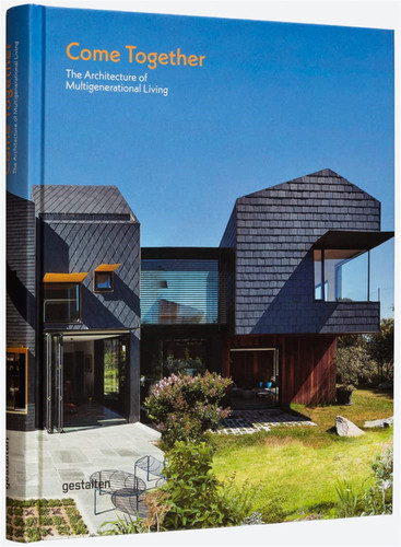 Come Together : The Architecture of Multigenerational Living，携手共住：多代同堂的建筑风格