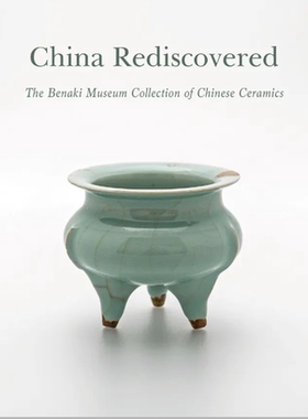 China Rediscovered: The Benaki Museum Collection of Chinse Ceramics 重新发现中国：贝纳基博物馆的中国陶瓷收藏