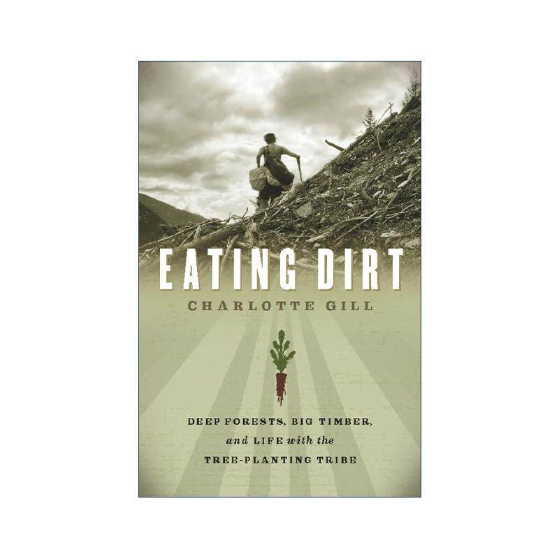 英文原版 Eating Dirt 吃土 深林 大木材与植树部落的生活 加拿大非虚构类文学BC国家奖 自然传记 Charlotte Gill进口英语原版书籍