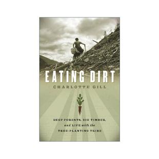 自然传记 大木材与植树部落 Eating 英文原版 书籍 深林 吃土 生活 Gill进口英语原版 Charlotte 加拿大非虚构类文学BC国家奖 Dirt