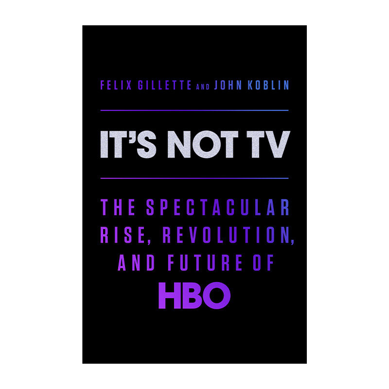 那不是电视  英文原版 It's Not TV HBO的崛起 革命与未来 娱乐产业 Felix Gillette 精装 英文版 进口英语原版书籍