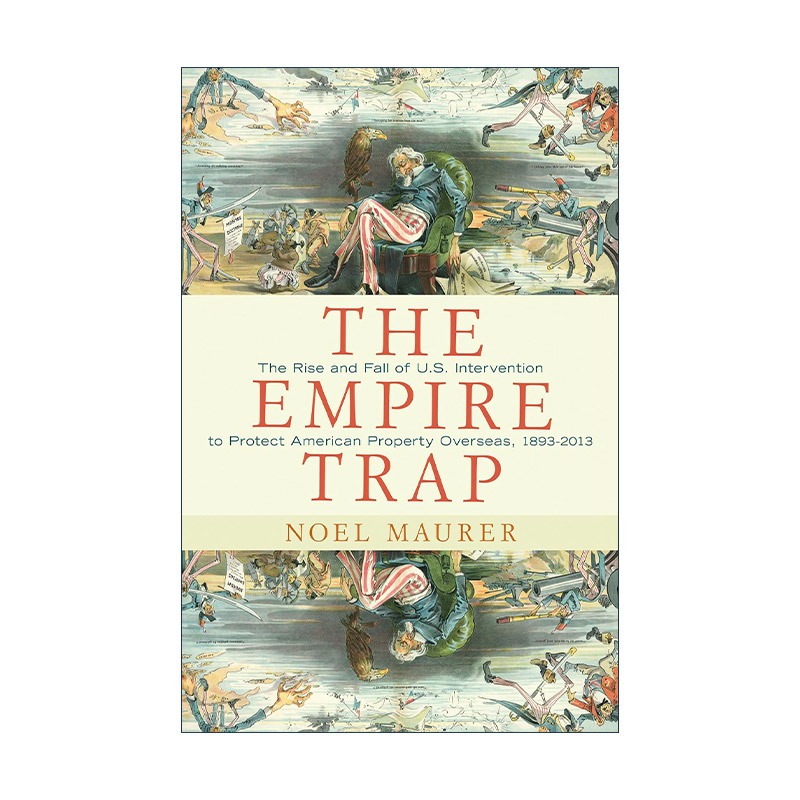 英文原版 The Empire Trap帝国陷阱美国政府如何保护海外商业利益 Noel Maurer精装英文版进口英语原版书籍-封面