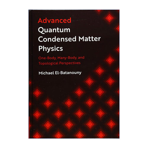 现货 高等量子凝聚态物理学  英文原版 Advanced Quantum Condensed Matter Physics Michael El-Batanouny 精装 英文版进口英语书