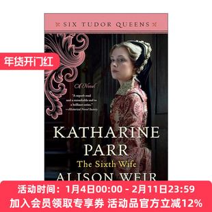英文原版 Katharine Parr the Sixth Wife Six Tudor Queens 06 都铎王朝六王后系列6 凯瑟琳·帕尔 第六任妻子 Alison Weir英文版