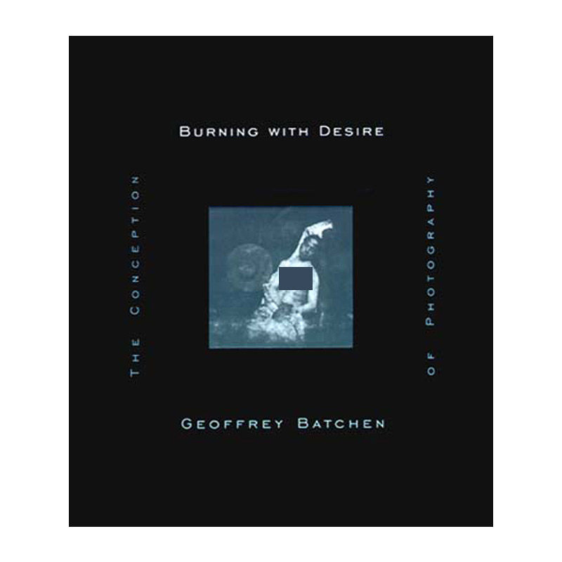 热切的渴望 英文原版 Burning with Desire The MIT Press 摄影概念的诞生 Geoffrey Batchen 英文版 进口英语原版书籍