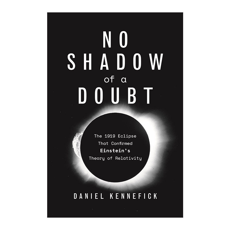疑云无影 英文原版 No Shadow of a Doubt 证实爱因斯坦相对论的1919年日食 Daniel Kennefick 英文版 进口英语原版书籍