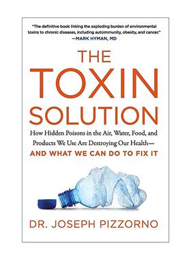 英文原版 The Toxin Solution 毒素真相 潜伏在空气 水 食物与日常用品中的隐形杀手 如何摧毁我们的健康以及我们该如何自救