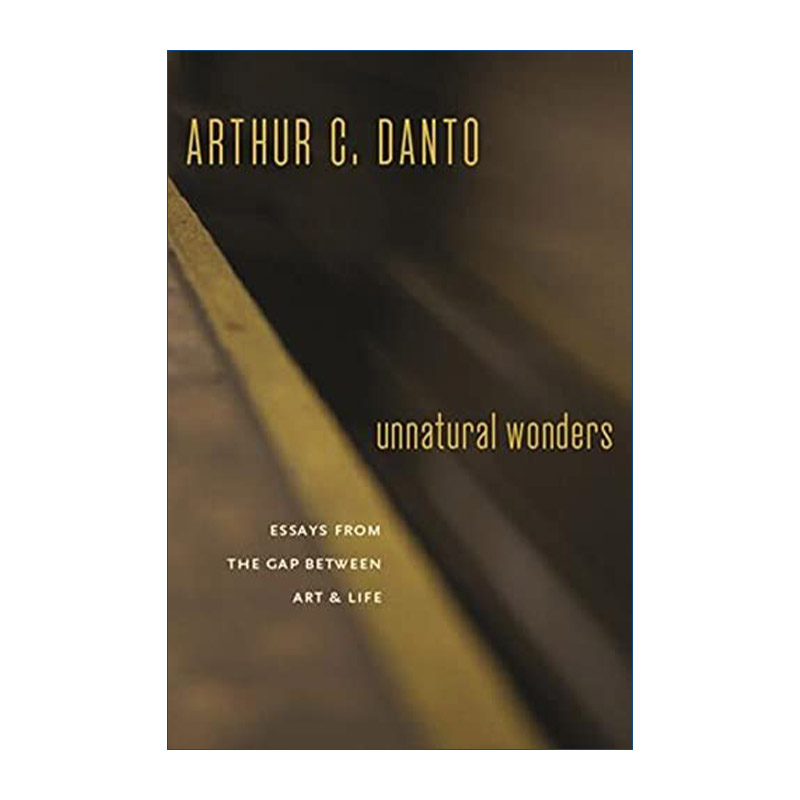 非自然奇观  英文原版 Unnatural Wonders 关于艺术与生活之间的鸿沟 艺术的终结作者Arthur C. Danto 英文版 进口英语原版书籍