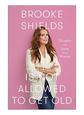 英文原版 Brooke Shields is Not Allowed to Get Old 波姬小丝不允许变老 女性衰老的思考 英文版 进口英语原版书籍