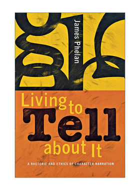 英文原版 Living to Tell about It 活着为了讲述 人物叙事中的修辞与伦理 詹姆斯·费伦 英文版 进口英语原版书籍