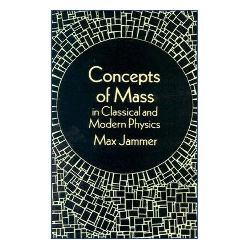 经典与现代物理学中的质量概念  英文原版 Concepts of Mass in Classical and Modern Physics 量子力学的哲学作者Max Jammer