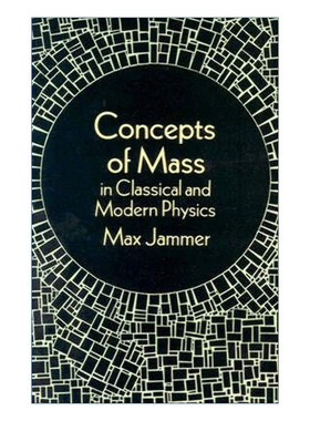 经典与现代物理学中的质量概念  英文原版 Concepts of Mass in Classical and Modern Physics 量子力学的哲学作者Max Jammer