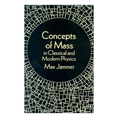 经典与现代物理学中的质量概念  英文原版 Concepts of Mass in Classical and Modern Physics 量子力学的哲学作者Max Jammer