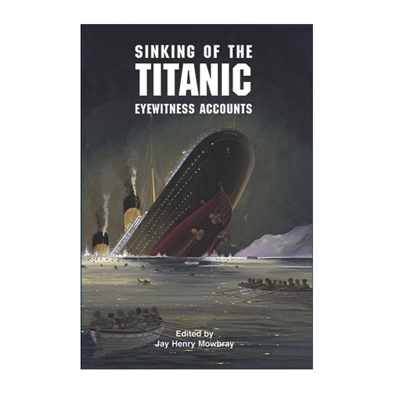 英文原版 Sinking of the Titanic 泰坦尼克号的沉没 目击者描述 含罕见照片 历史 Jay Henry Mowbray 英文版 进口英语原版书籍