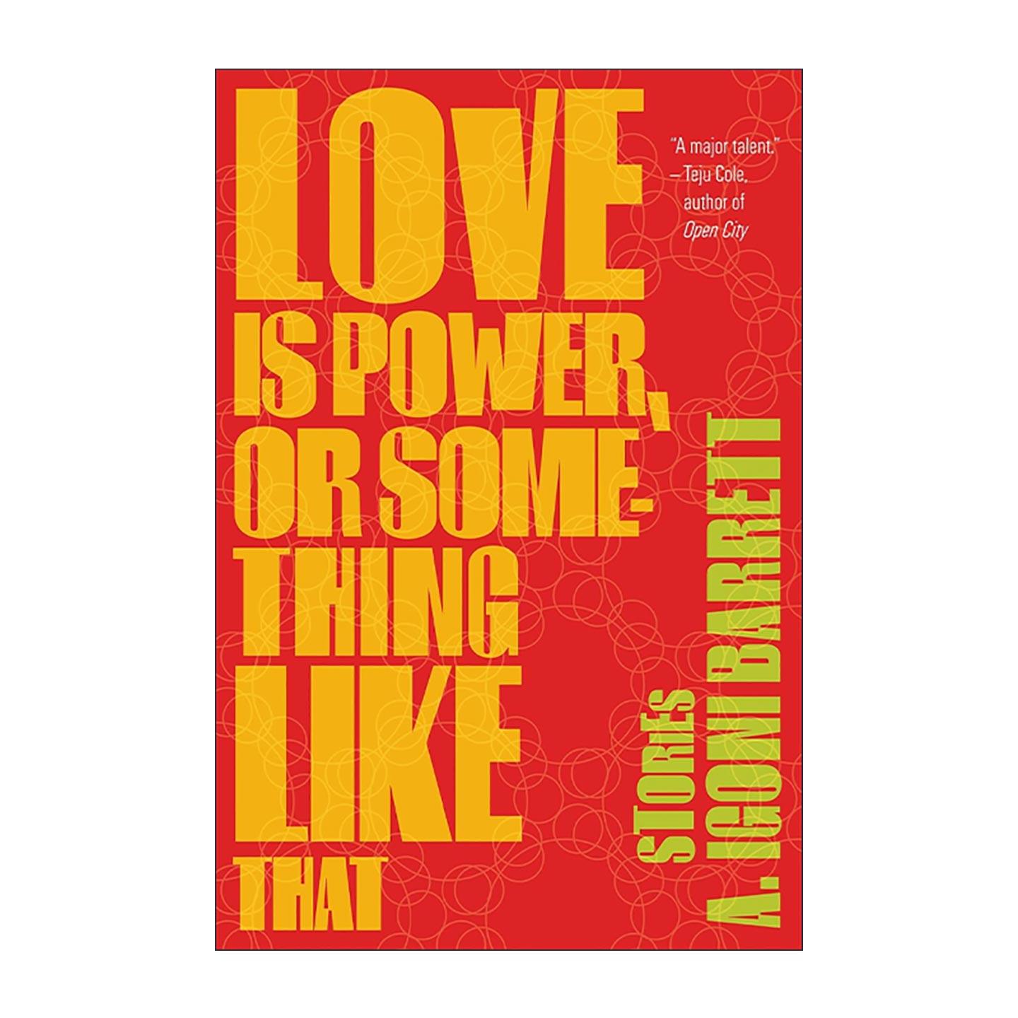 英文原版 Love Is Power or Something Like That 爱就是力量 A. Igoni Barrett短篇小说集 NPR年度佳选 英文版 进口英语原版书籍
