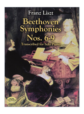 英文原版 Beethoven Symphonies Nos. 6-9 Transcribed for Solo Piano 贝多芬交响曲作品第6-9号钢琴独奏改编谱 Franz Liszt