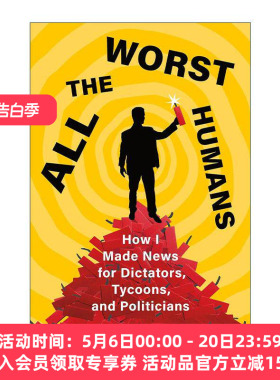 英文原版 All the Worst Humans 所有糟糕的人类 我如何为独裁者 大亨和政客制造新闻 精装 英文版 进口英语原版书籍