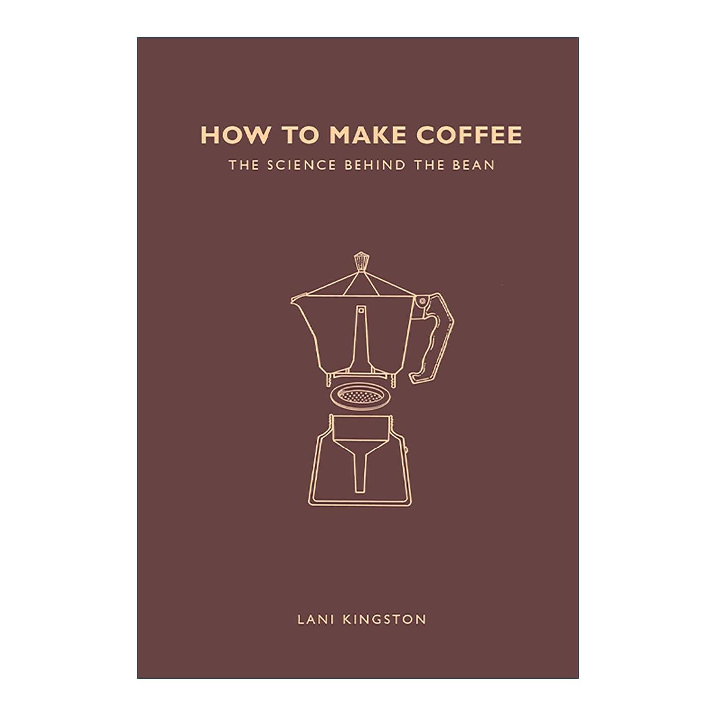 英文原版 How to Make Coffee 如何制作咖啡 咖啡豆背后的科学 拉尼·金斯顿 Lani Kingston 英文版 进口英语原版书籍