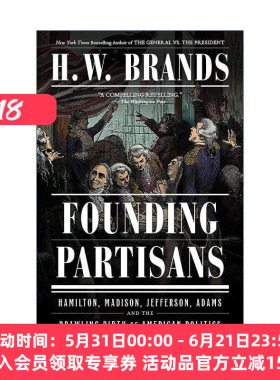 英文原版 Founding Partisans 开国领袖 汉密尔顿 麦迪逊 杰斐逊 亚当斯和美国政治的诞生 普利策奖入围者H. W. Brands 英文版