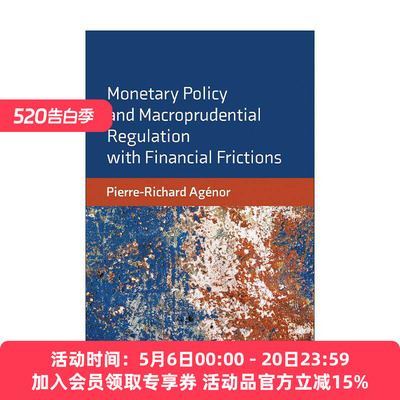 英文原版 Monetary Policy and Macroprudential Regulation with Financial Frictions 金融脆弱性下的货币政策与宏观审慎监管
