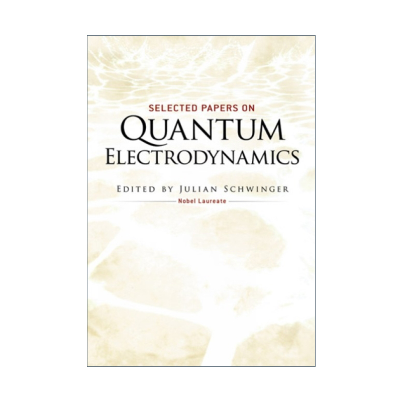 量子电动力学论文选集 英文原版 Selected Papers on Quantum Electrodynamics Julian Schwinger 英文版 进口英语原版书籍