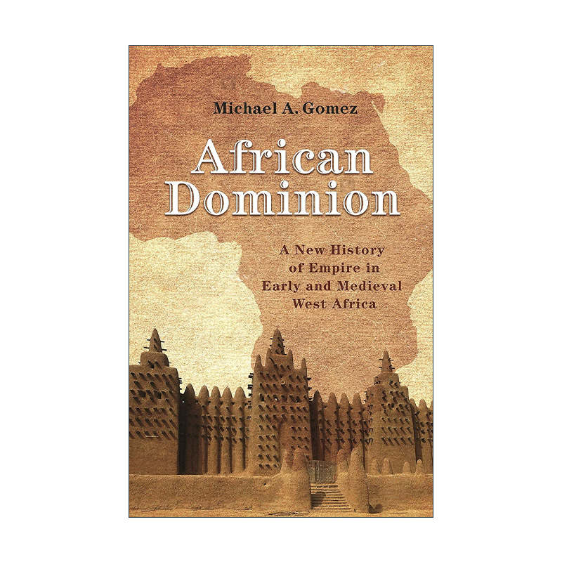 英文原版 African Dominion非洲主权史前及中世纪西非帝国新历史纽约大学教授Michael A. Gomez英文版进口英语原版书籍