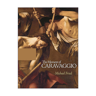 英文原版 The Moment of Caravaggio 卡拉瓦乔时刻 约翰斯·霍普金斯大学艺术史教授Michael Fried 精装 英文版 进口英语原版书籍