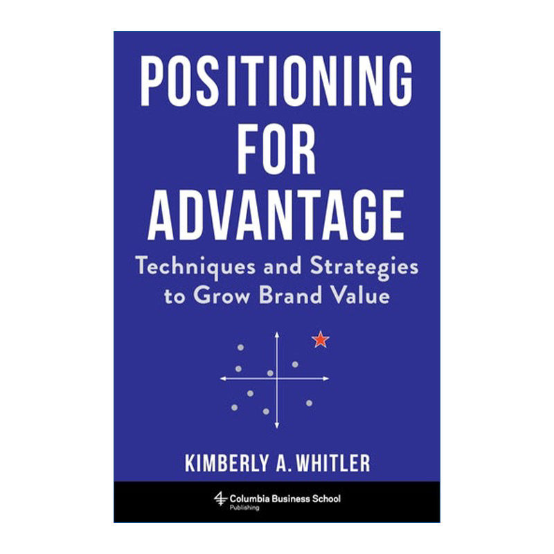 优势定位 英文原版 Positioning for Advantage 提升品牌价值的技术与策略 市场营销指南 Kimberly A. Whitler 精装 进口英语书籍