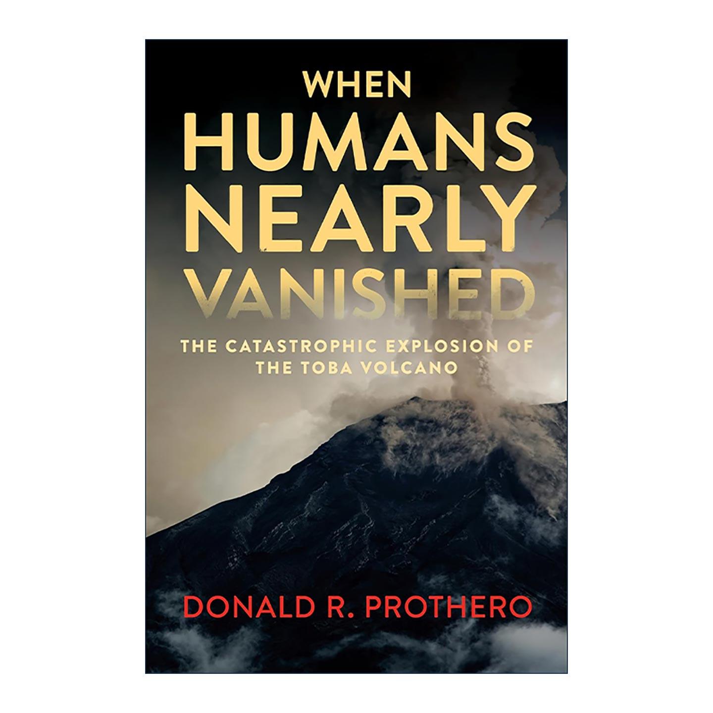 英文原版 When Humans Nearly Vanished 当人类几近消失时 多巴火山的灾难性爆发 改写地球历史的25种石头作者唐纳德·R.普罗瑟罗