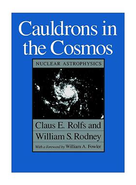 英文原版 Cauldrons in the Cosmos 宇宙中的坩埚 核天体物理学 芝加哥大学出版社 Claus E. Rolfs 英文版 进口英语原版书籍