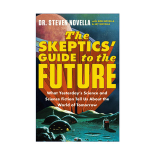 英文原版 The Skeptics' Guide to the Future 怀疑论者的未来指南 史蒂文·诺韦拉 Steven Novella 英文版 进口英语原版书籍