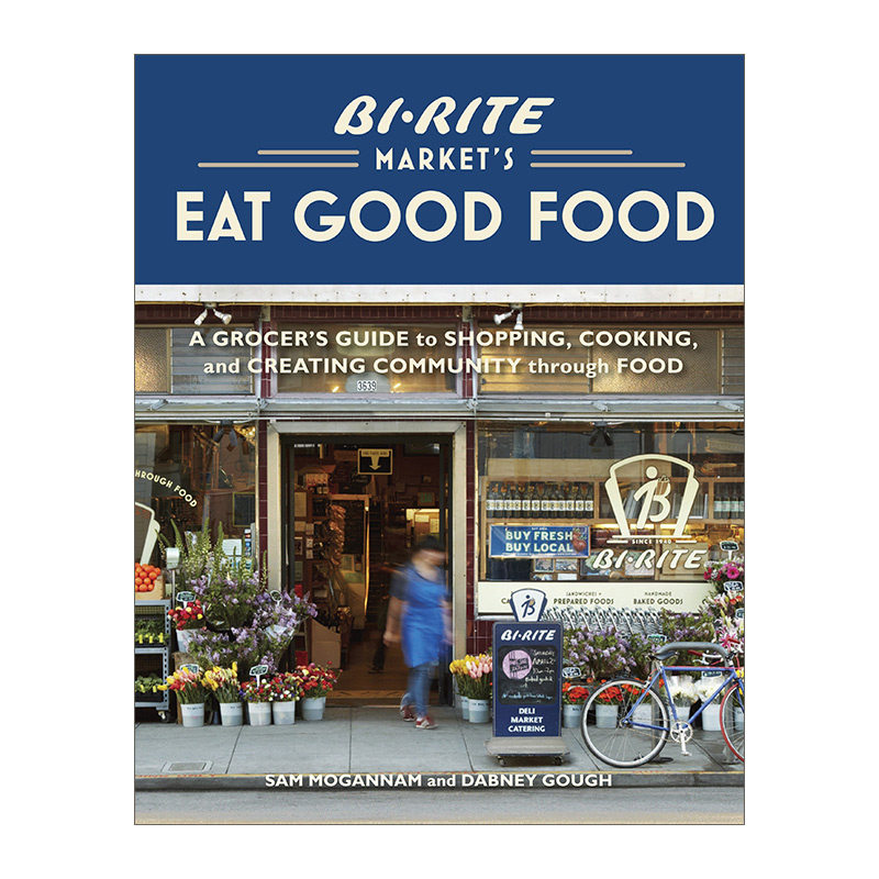 吃好的 英文原版 Bi-Rite Market's Eat Good Food 美国Bi-Rite超市购物指南 精装食谱 Sam Mogannam 英文版 进口英语原版书籍