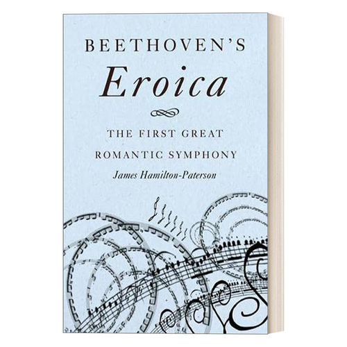 英文原版 Beethoven's Eroica The First Great Romantic Symphony 贝多芬 英雄交响曲 浪漫主义交响乐的开端 英文版 进口英语书籍