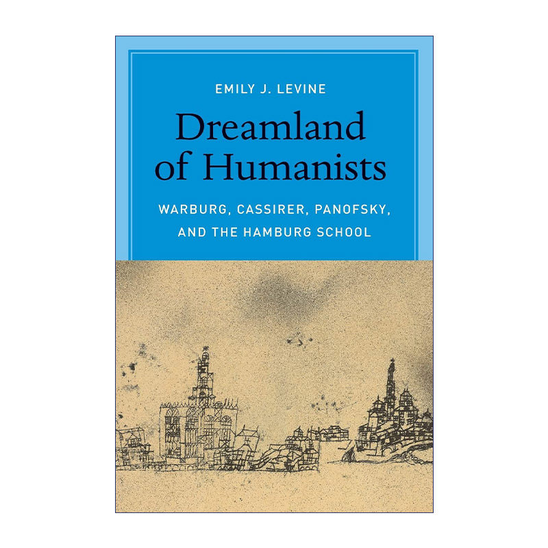 人文主义梦境  英文原版 Dreamland of Humanists 瓦尔堡 卡西尔 潘诺夫斯基与汉堡学派 Emily J. Levine 英文版 进口英语原版书籍