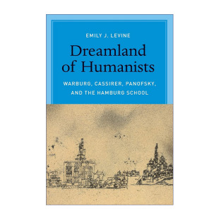 人文主义梦境  英文原版 Dreamland of Humanists 瓦尔堡 卡西尔 潘诺夫斯基与汉堡学派 Emily J. Levine 英文版 进口英语原版书籍