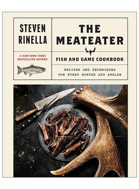 英文原版 The MeatEater Fish and Game Cookbook 肉食猎者 鱼与游戏烹饪书 给猎人与垂钓者的食谱与技术指南 精装 Steven Rinella
