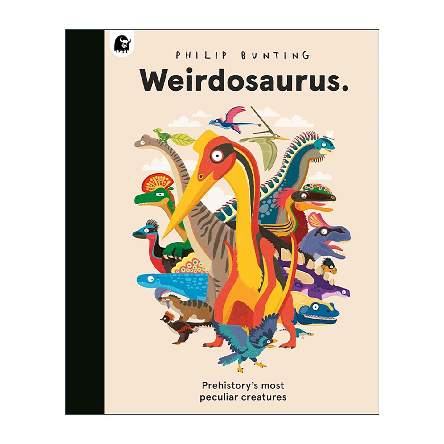 英文原版 Weirdosaurus Prehistory's Most Peculiar Dinosaurs 史前奇特的恐龙 儿童动物科普百科读物精装 Philip Bunting 英文版