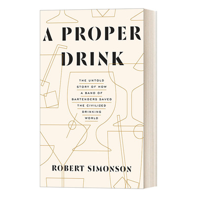 英文原版 A Proper Drink 一杯合适的酒 调酒师拯救文明饮酒世界不为人知的故事 詹姆斯比尔德奖提名得主Robert Simonson 英文版