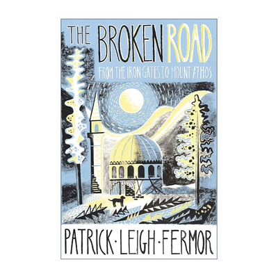英文原版 The Broken Road 破碎的道路 从铁门峡谷到阿托斯圣山 帕特里克·莱斯·弗莫尔 Patrick Leigh Fermor 穿越欧洲游记3
