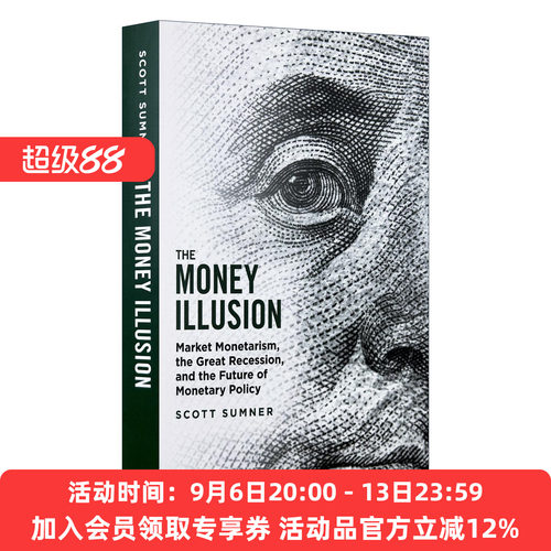 英文原版 The Money Illusion 货币幻觉 市场货币主义 大萧条与货币政策的未来 宏观经济学 Scott Sumner 英文版 进口英语书籍
