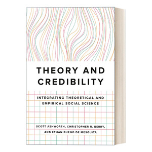 理论与可信度 英文原版 Theory and Credibility 理论与实证社会科学的整合 Scott Ashworth 英文版 进口英语原版书籍