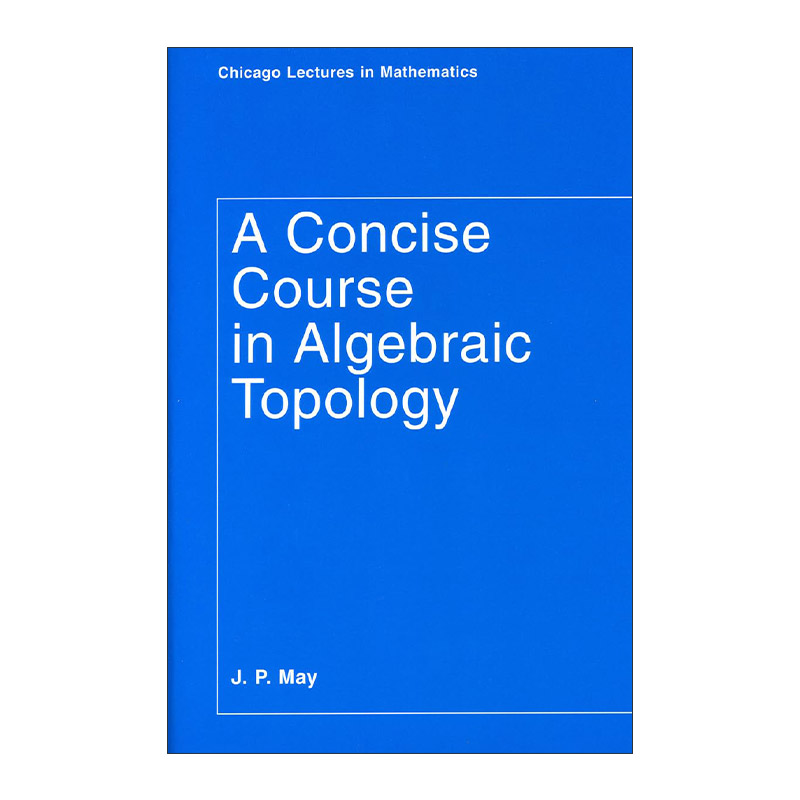 代数拓扑简明教程 英文原版 A Concise Course in Algebraic Topology J. P. May 英文版 进口英语原版书籍