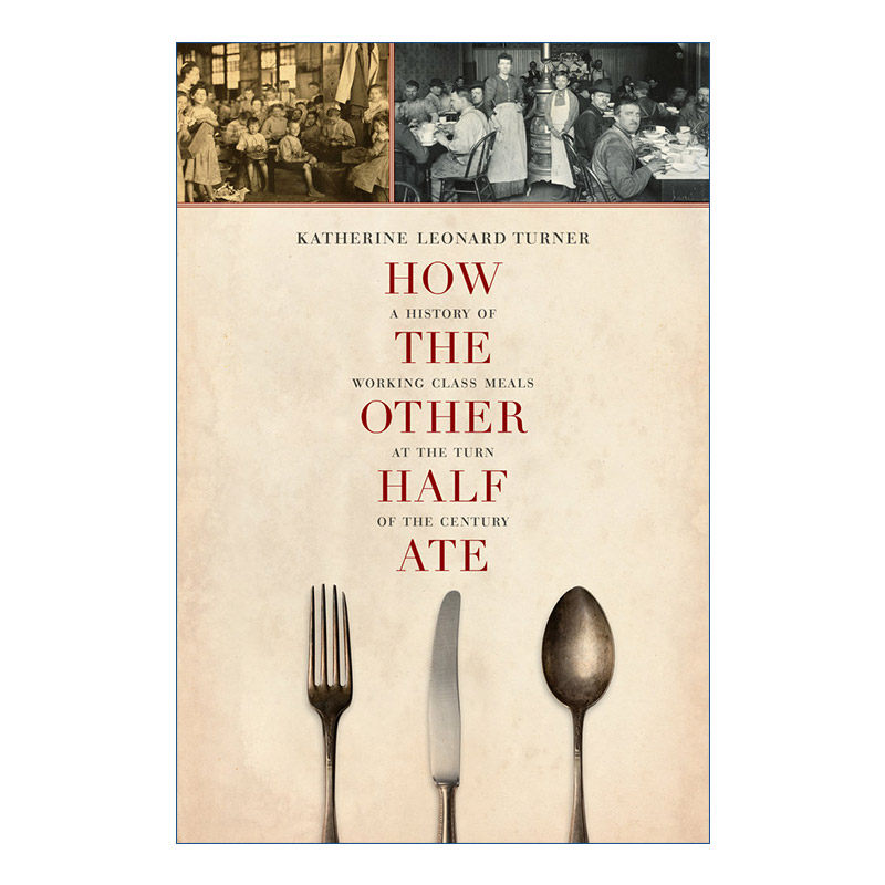 另一半是怎么吃的 英文原版 How the Other Half Ate 世纪之交工人阶级饮食史 Katherine Leonard Turner 英文版 进口英语原版书籍