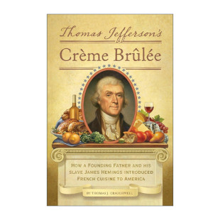英文原版 Thomas Jefferson's Creme Brulee 托马斯·杰斐逊的法师焦糖布丁 美食传记 精装插图版 Thomas J. Craughwell 英文版